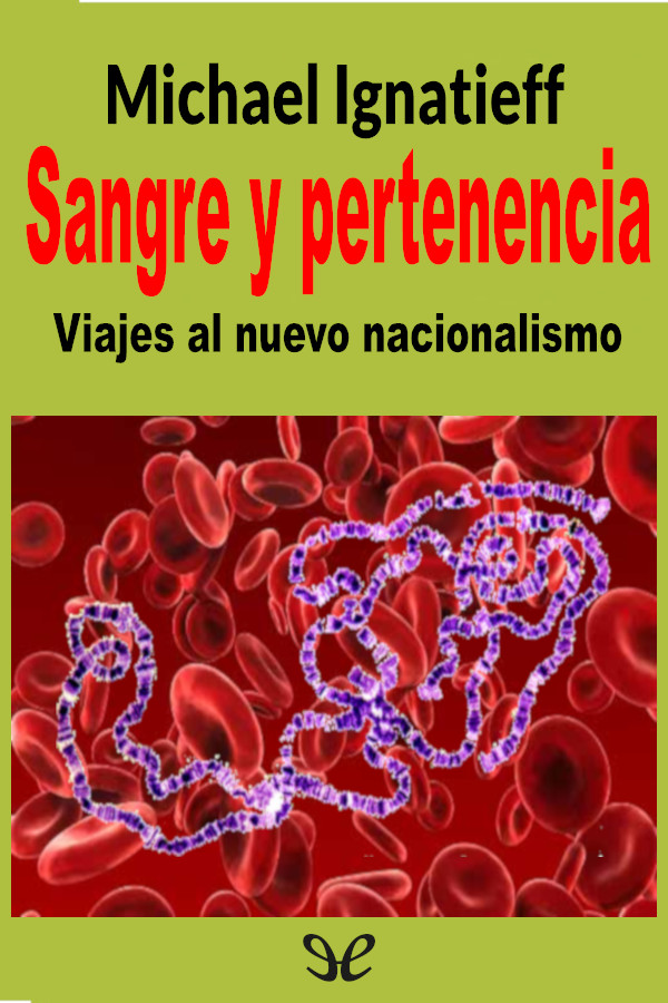 Sangre y pertenencia: Viajes al nuevo nacionalismo