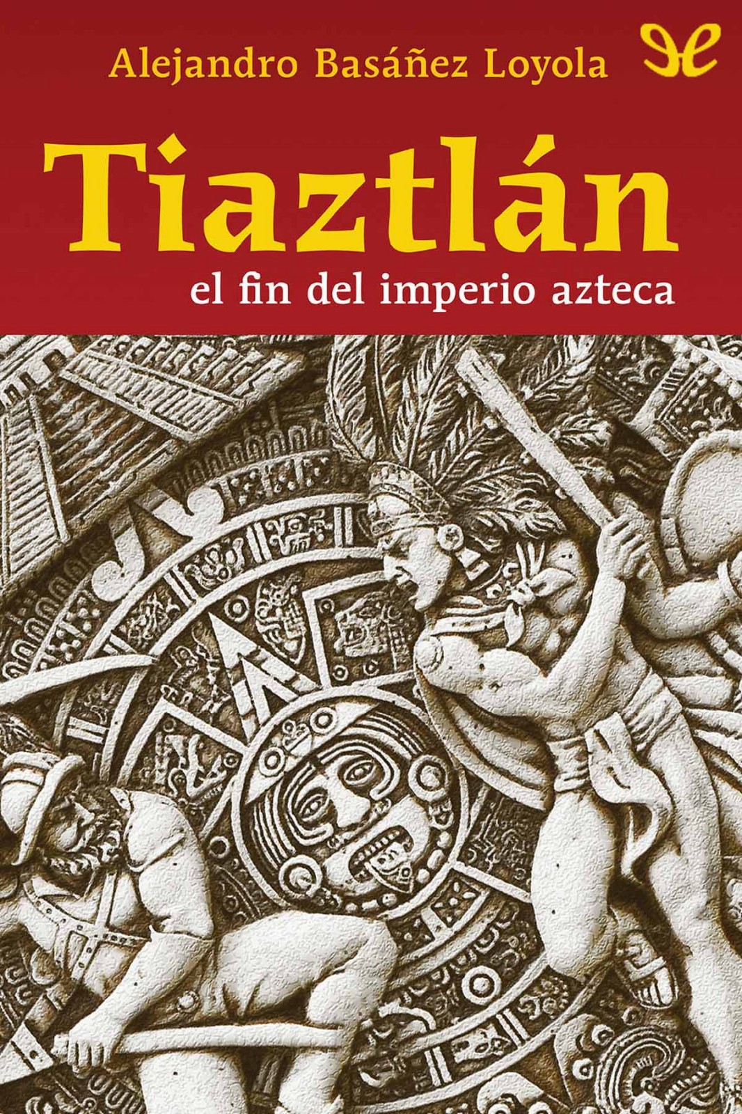 Tiaztlán. El fin del imperio azteca
