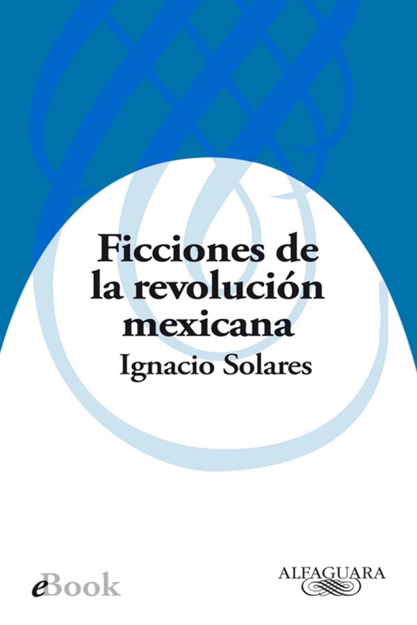 Ficciones de la revolución mexicana