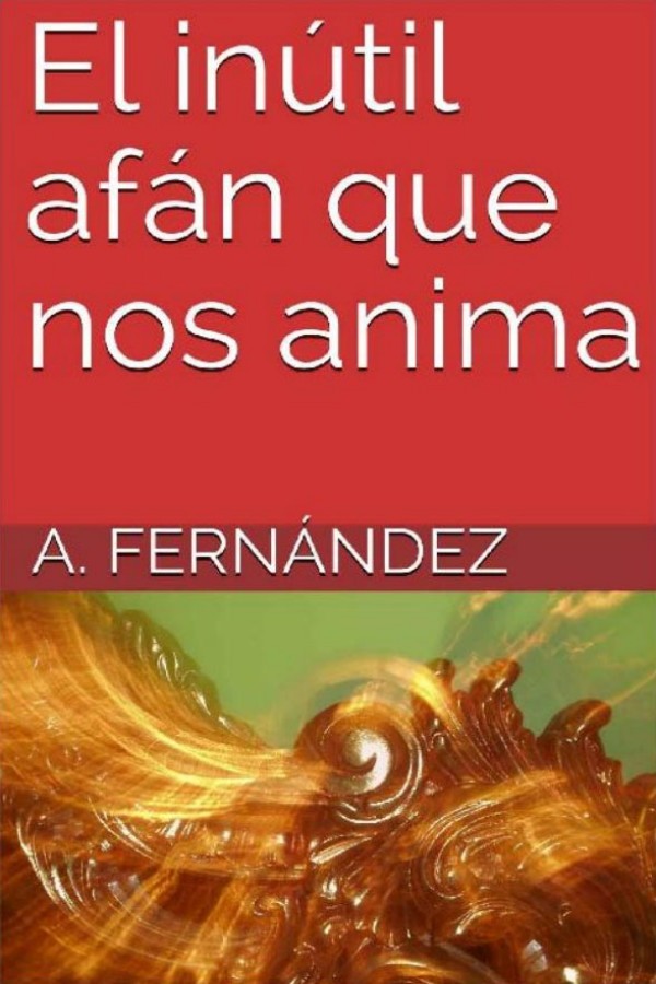 El inútil afán que nos anima