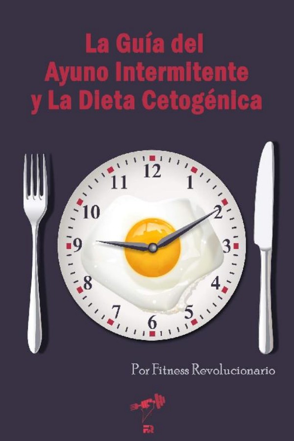 La guía del ayuno intermitente y la dieta cetogénica