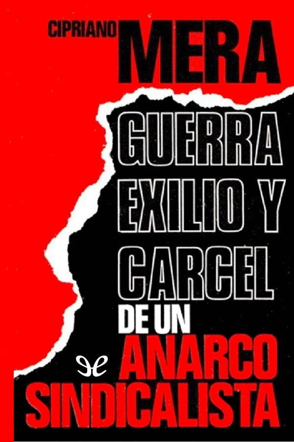 Guerra, exilio y cárcel de un anarcosindicalista