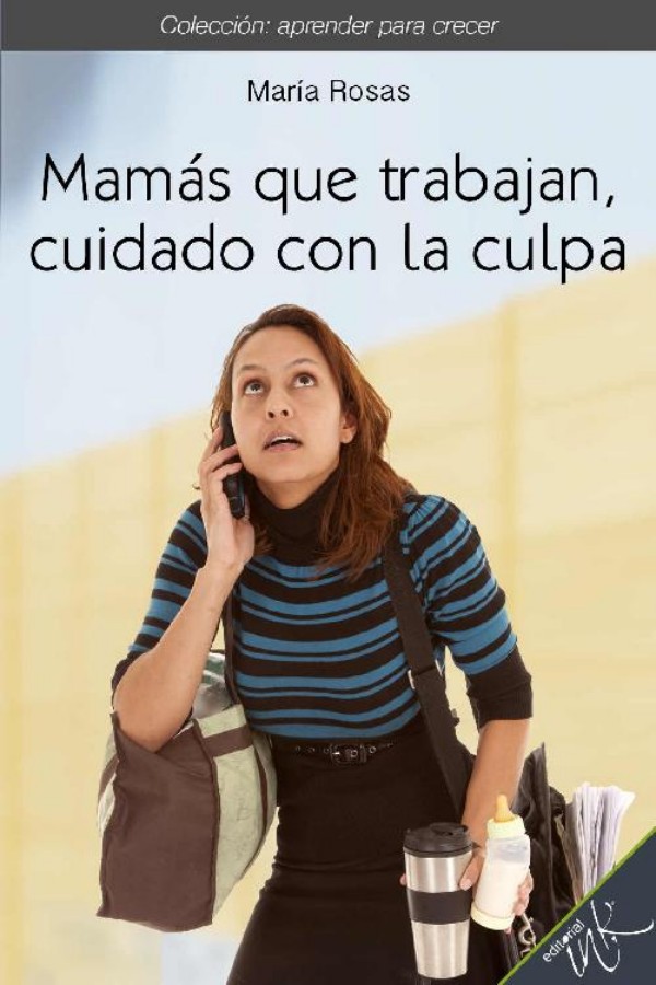 Mamás que trabajan, cuidado con la culpa