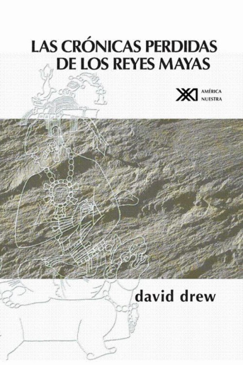 Las crónicas perdidas de los reyes mayas