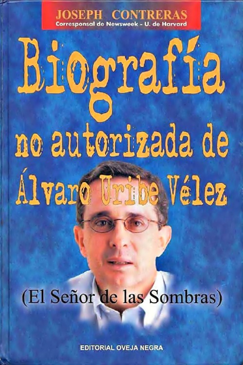Biografía no autorizada de Álvaro Uribe Vélez - El señor de las sombras