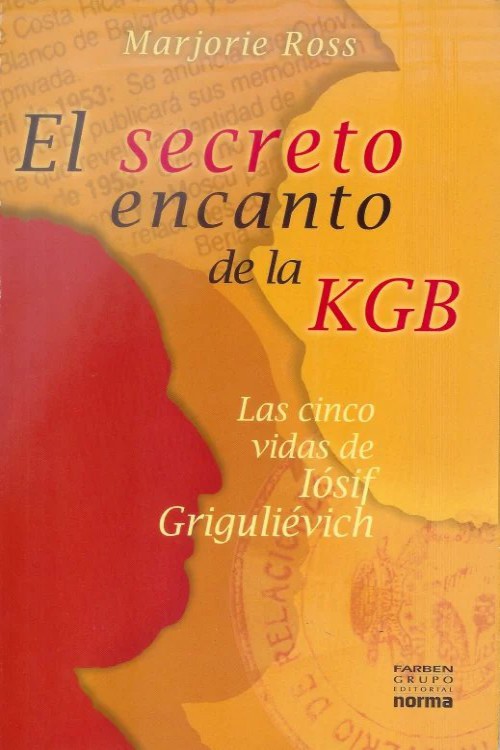 El secreto encanto de la KGB: Las cinco vidas de Iósif Griguliévich
