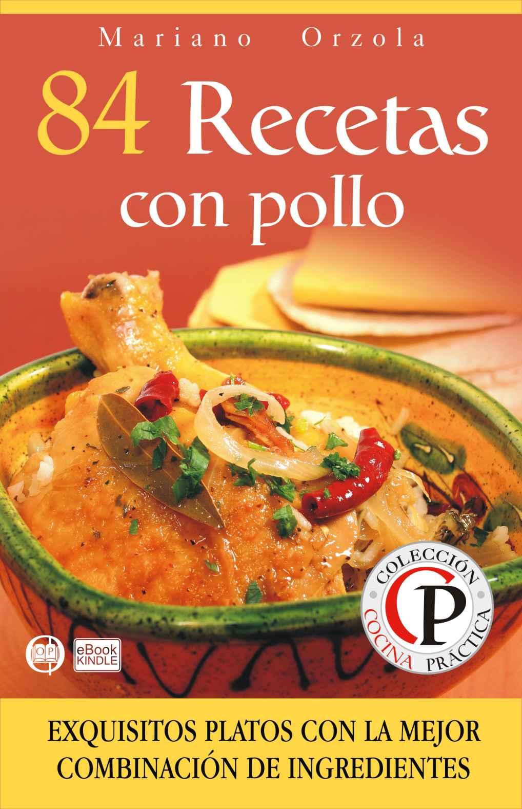 84 recetas con pollo: exquisitos platos con la mejor combinación de ingredientes