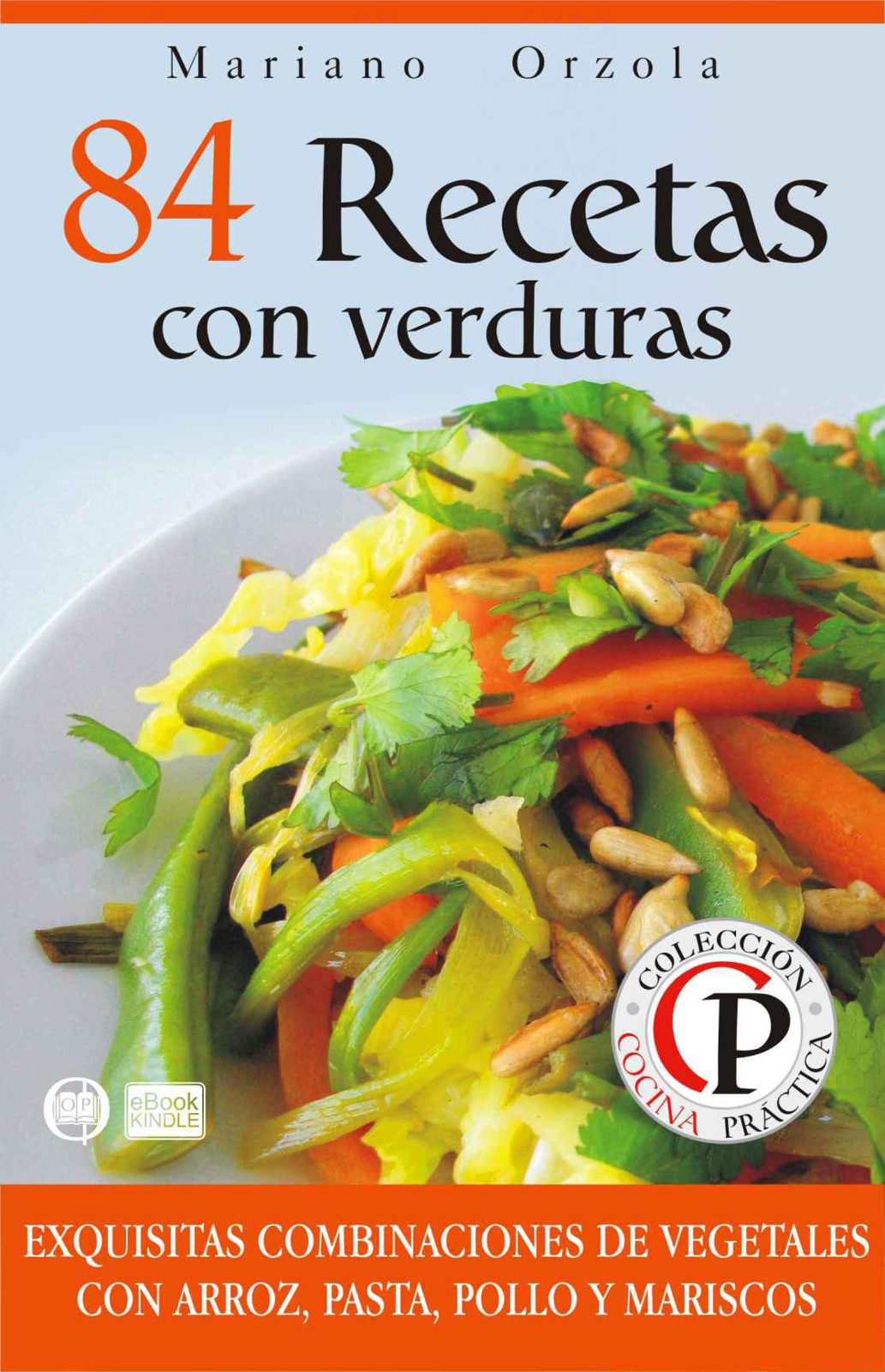 84 recetas con verduras: exquisitas combinaciones de vegetales con arroz, pasta, pollo y mariscos
