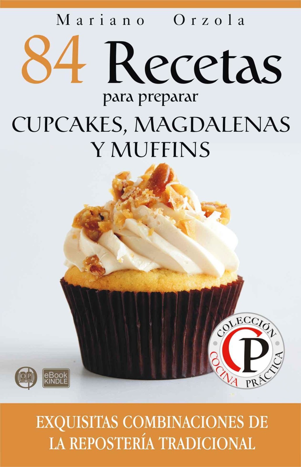84 recetas para preparar cupcakes, magdalenas y muffins: exquisitas combinaciones de la repostería tradicional
