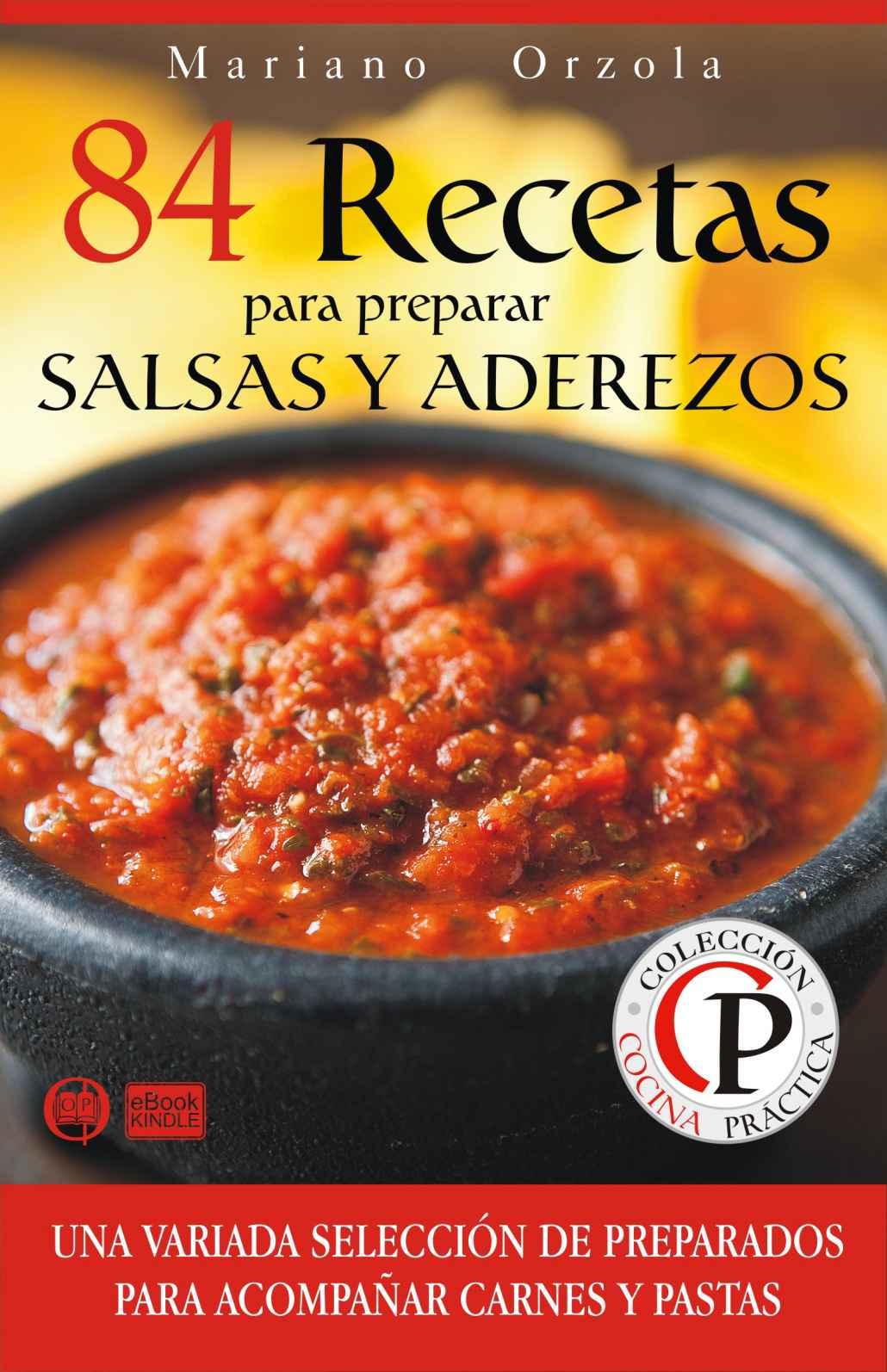 84 recetas para preparar salsas y aderezos: una variada selección de preparados para acompañar carnes y pastas