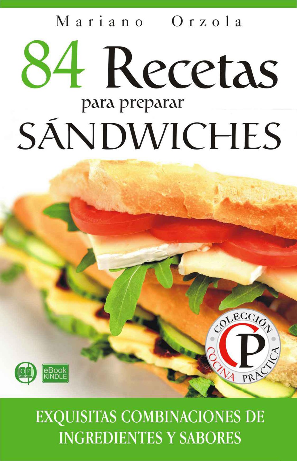 84 recetas para preparar sándwiches: exquisitas combinaciones de ingredientes y sabores