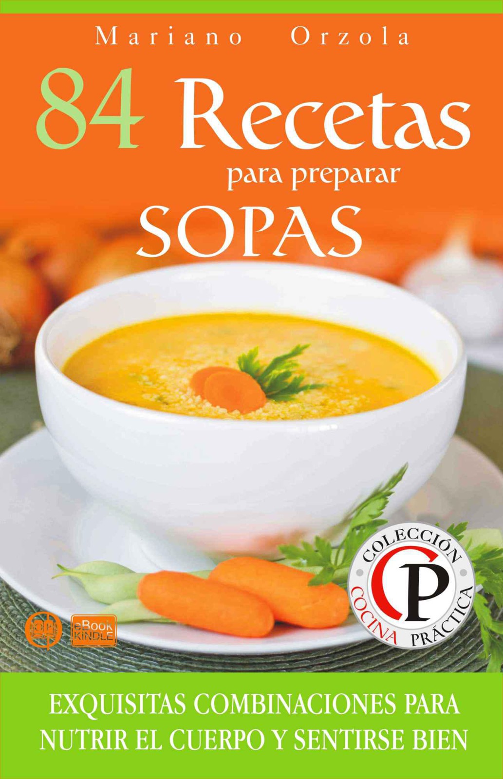 84 recetas para preparar sopas: exquisitas combinaciones para nutrir el cuerpo y sentirse bien