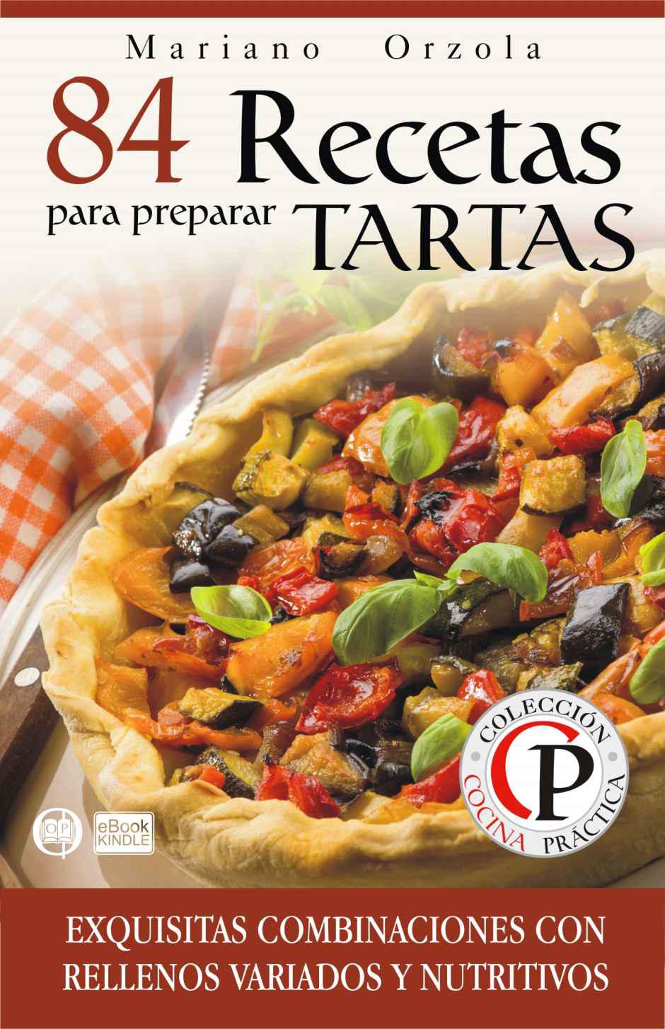 84 recetas para preparar tartas: exquisitas combinaciones con rellenos variados y nutritivos