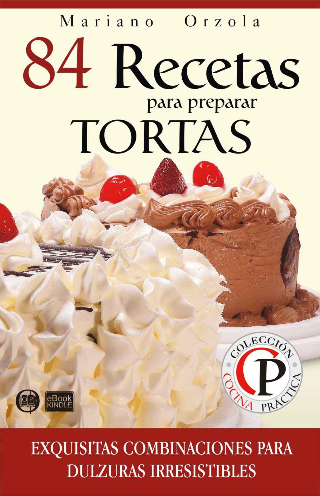 84 recetas para preparar tortas: exquisitas combinaciones para dulzuaras irresistibles