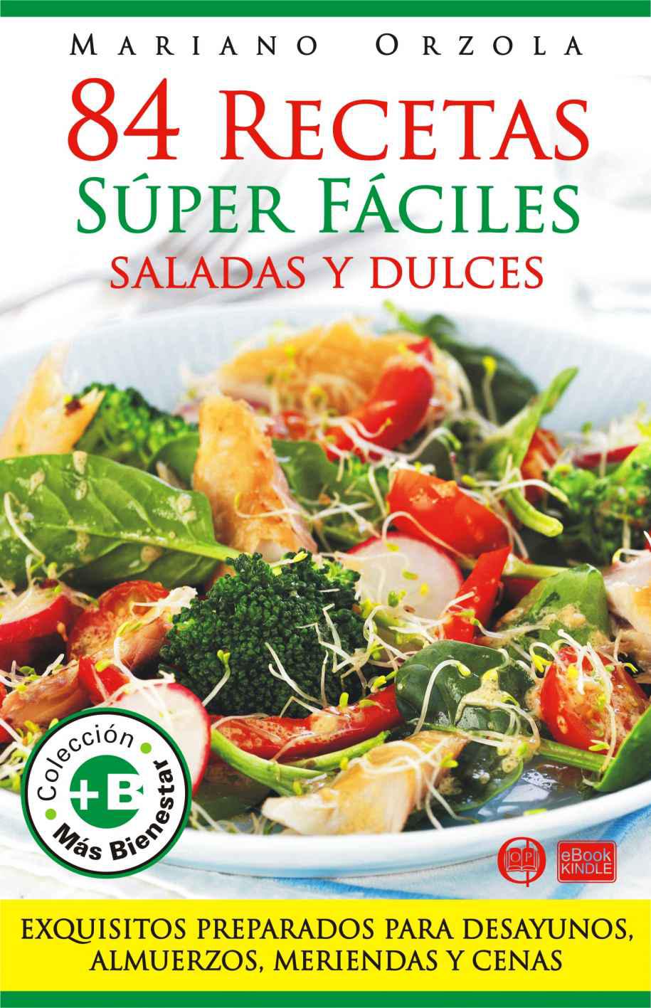 84 recetas súper fáciles saladas y dulces: exquisitos preparados para dewsayunos, almuerzos, meriendas y cenas