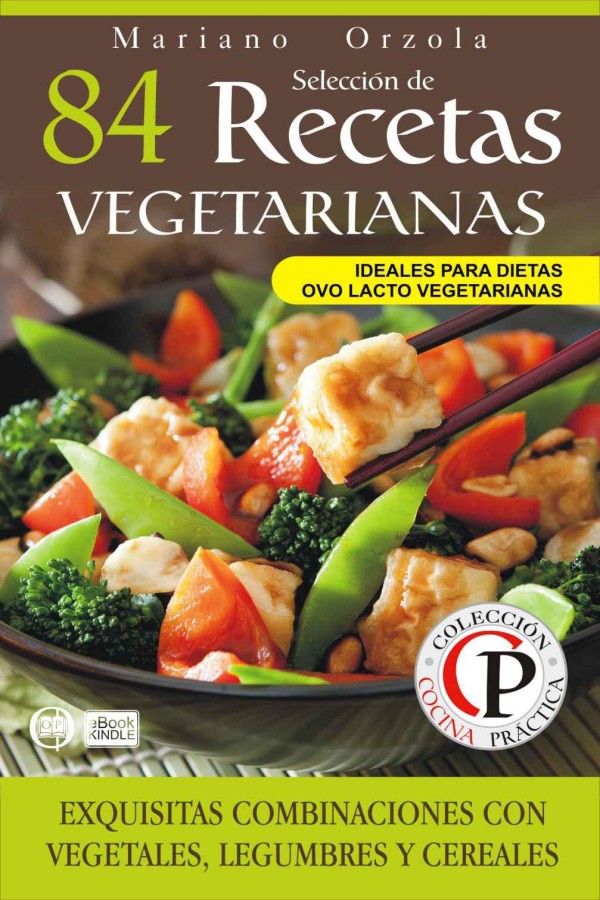 84 recetas vegetarianas: exquisitas combinaciones con vegetales, legumbres y cereales