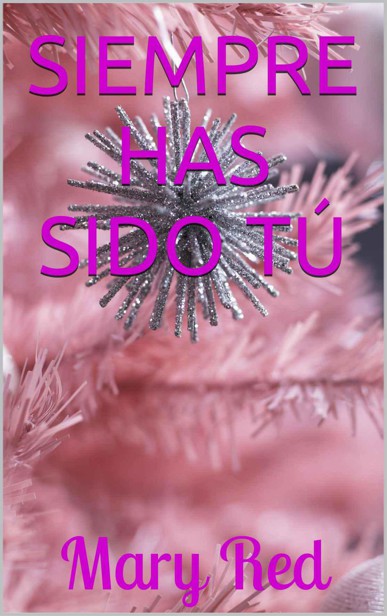 Siempre has sido tú