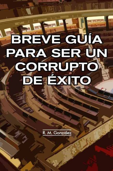 Breve guía para ser un corrupto de éxito