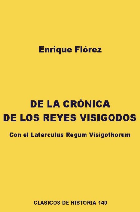 De la crónica de los reyes visigodos. Con el Laterculus Regum Visigothorum