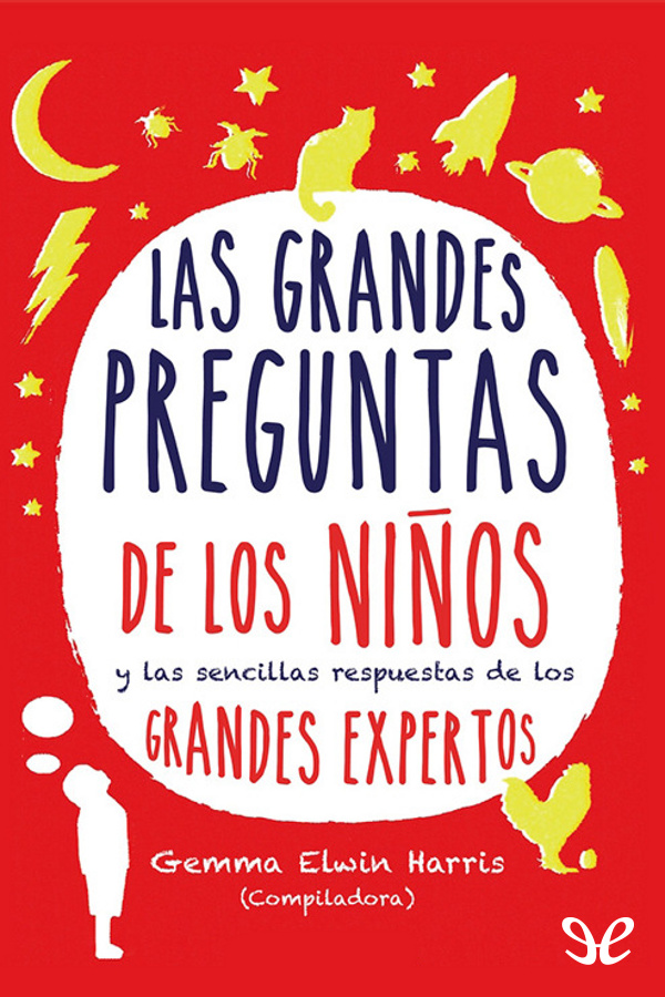 Las grandes preguntas de los niños y las sencillas respuestas de los grandes expertos