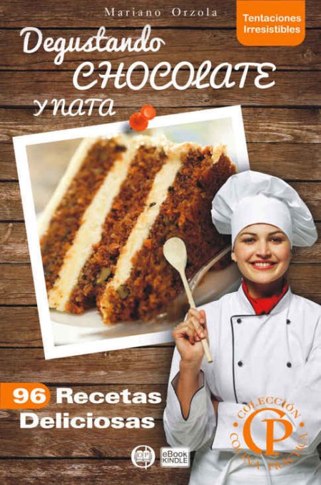 Degustando chocolate y nata: 96 recetas deliciosas