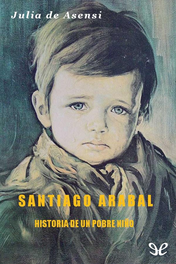 Santiago Arabal. Historia de un pobre niño
