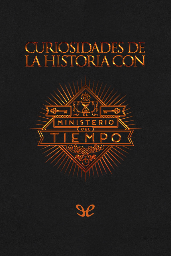 Curiosidades de la historia con El Ministerio del Tiempo