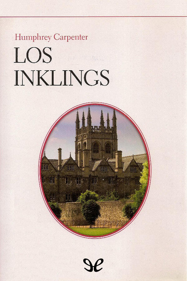 Los Inklings. C. S. Lewis, J. R .R. Tolkien, Charles Williams y sus amigos