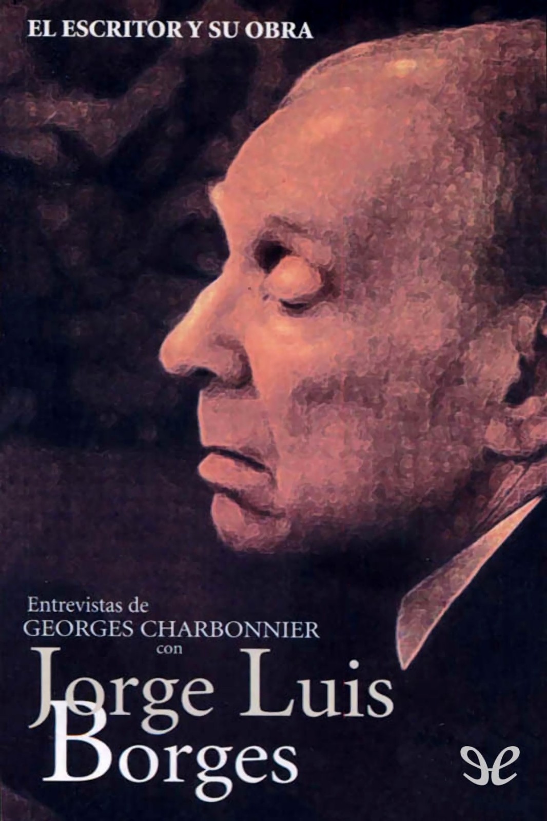 El escritor y su obra: entrevistas de Georges Charbonnier con Jorge Luis Borges