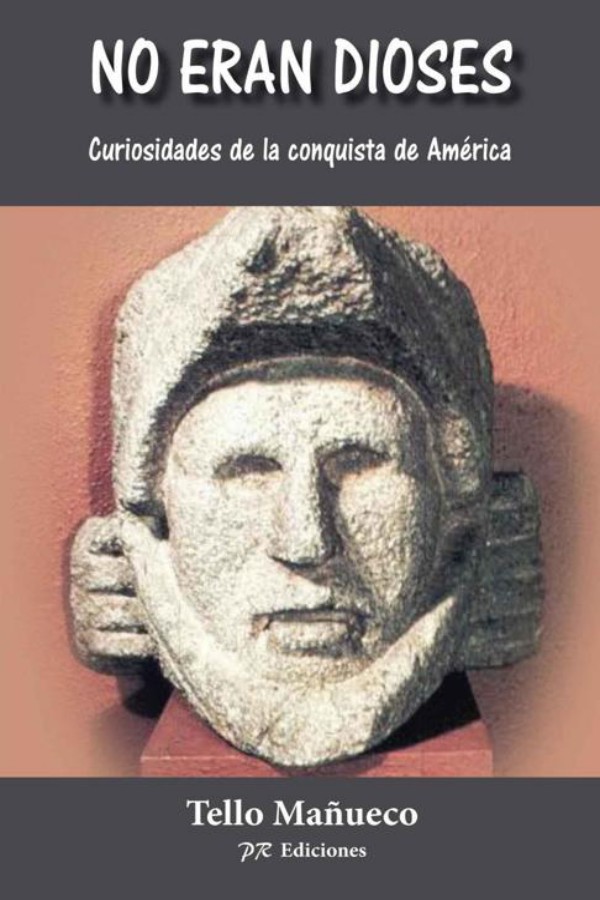 No eran dioses: Curiosidades de la conquista de América