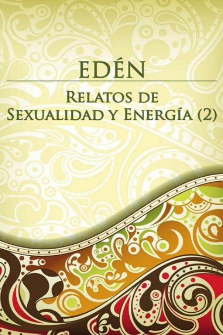 Edén: Relatos de sexualidad y energía 2