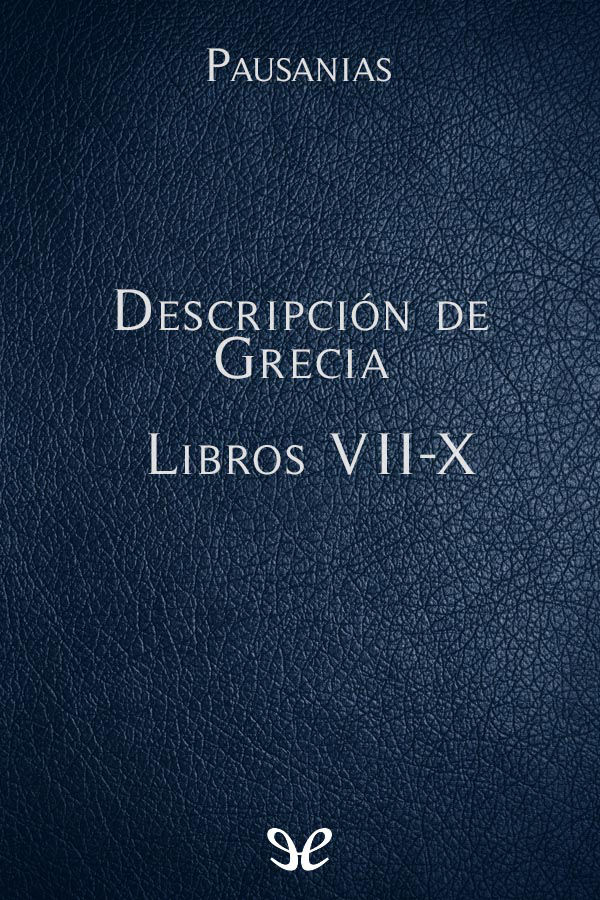 Descripción de Grecia Libros VII-X