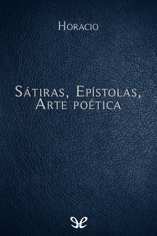 Sátiras, Epístolas, Arte poética
