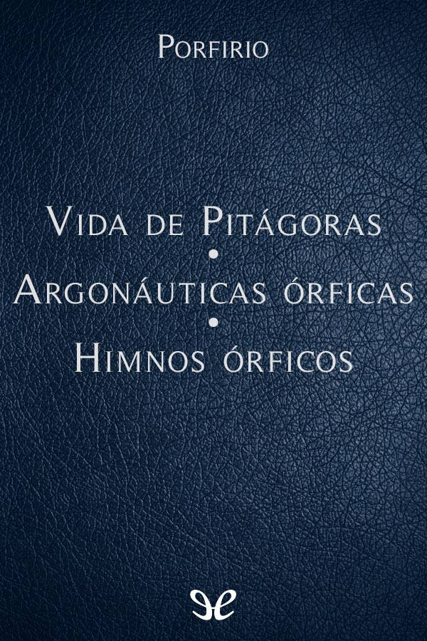 Vida de Pitágoras - Argonáuticas órficas - Himnos órficos