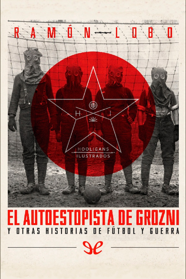 El autoestopista de Grozni y otras historias de fútbol y guerra
