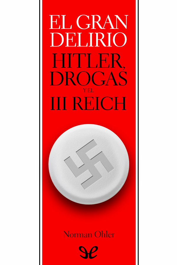 El gran delirio. Hitler, drogas y el III Reich
