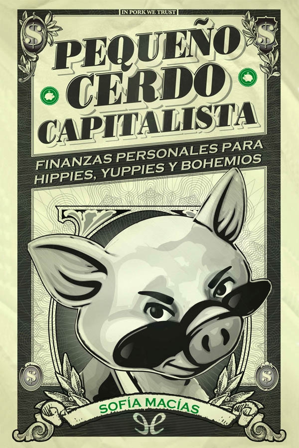 Pequeño cerdo capitalista: Finanzas personales para hippies, yuppies y bohemios