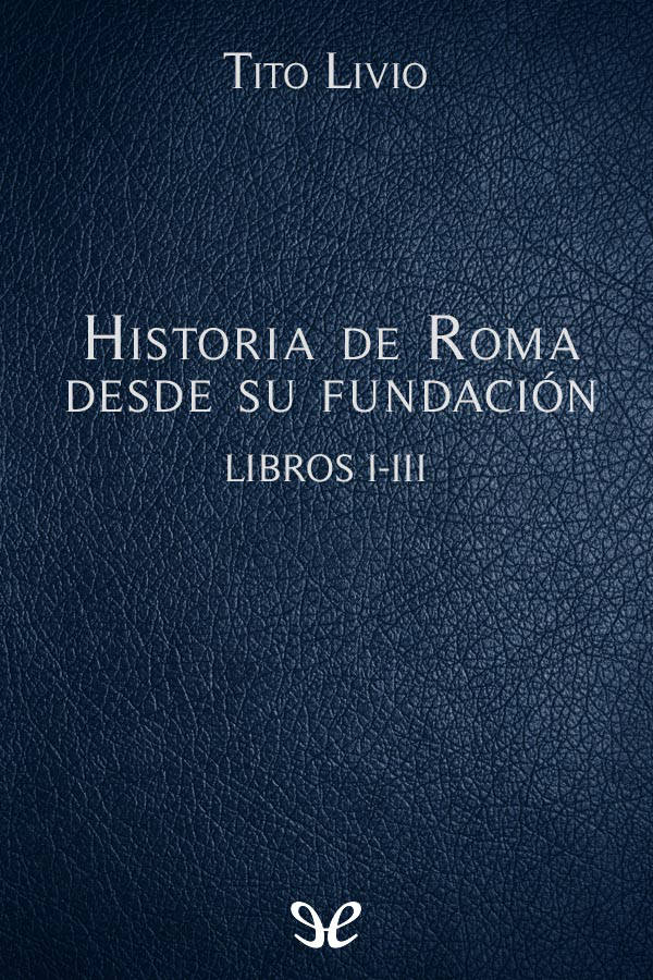 Historia de Roma desde su fundación Libros I-III