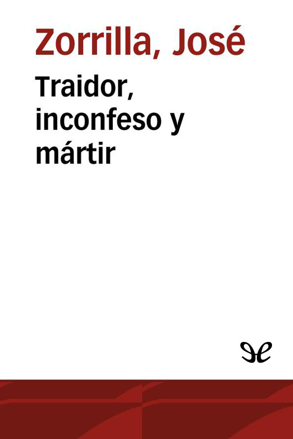 Traidor, inconfeso y mártir