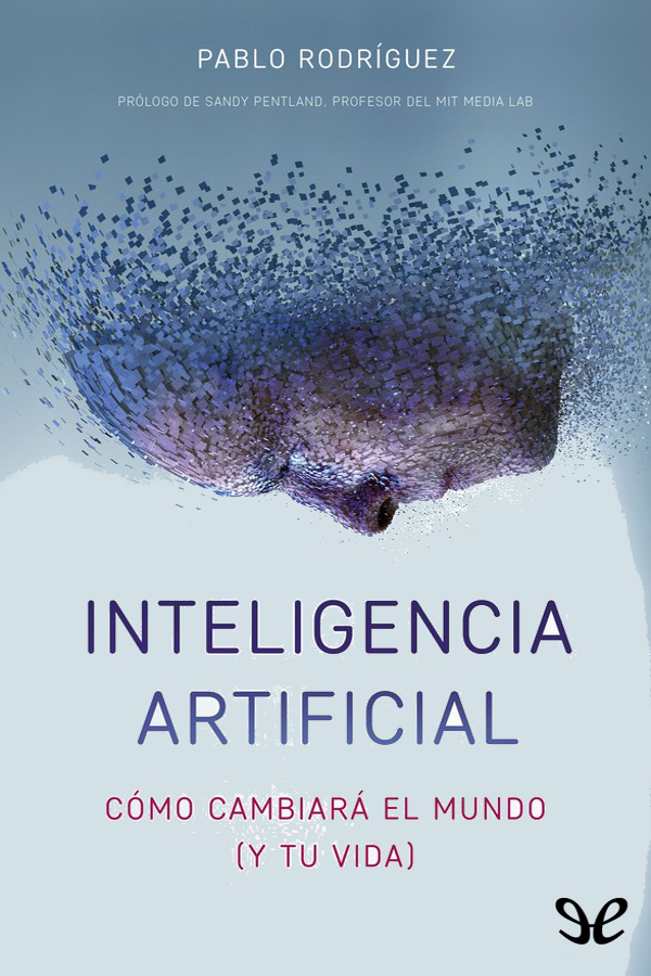 Inteligencia artificial: Cómo cambiará el mundo (y tu vida)