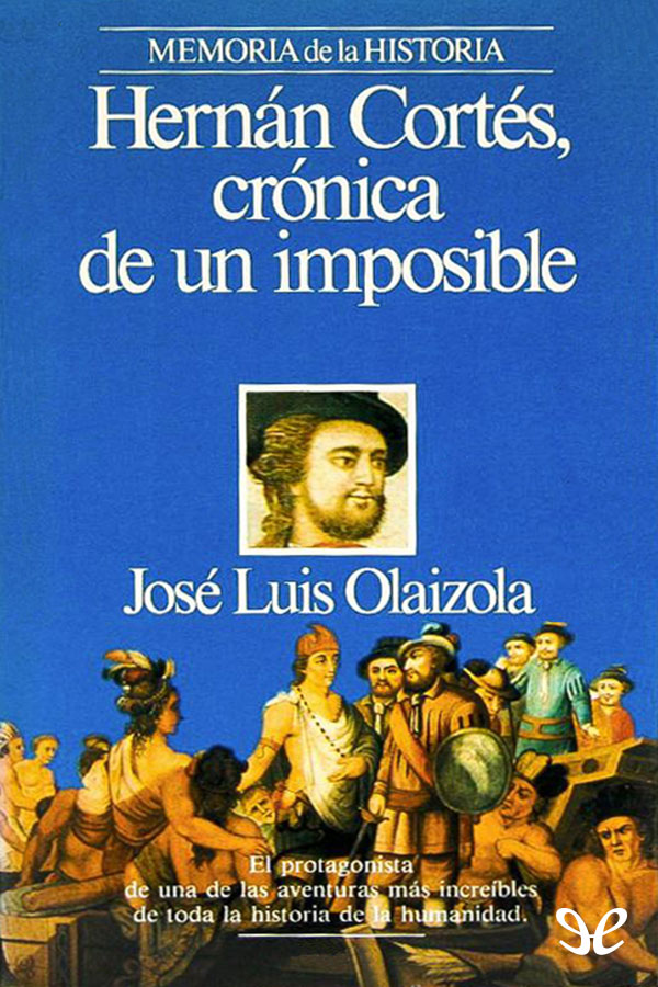 Hernán Cortés, crónica de un imposible