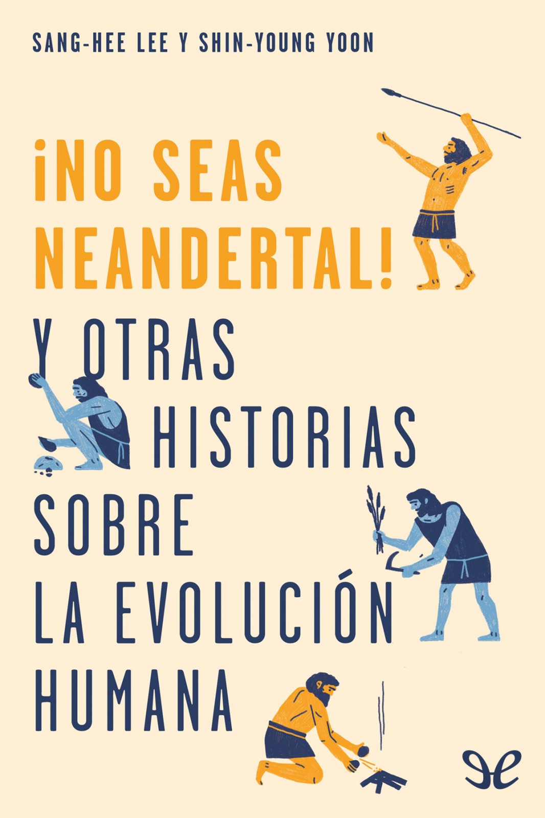 ¡No seas neandertal!: y otras historias sobre la evolución humana