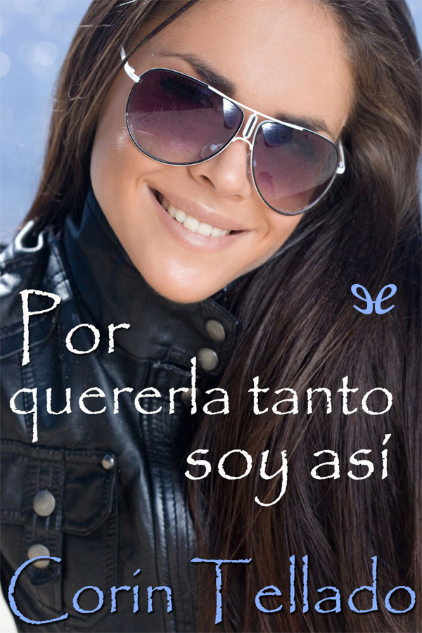 Por quererla tanto soy así