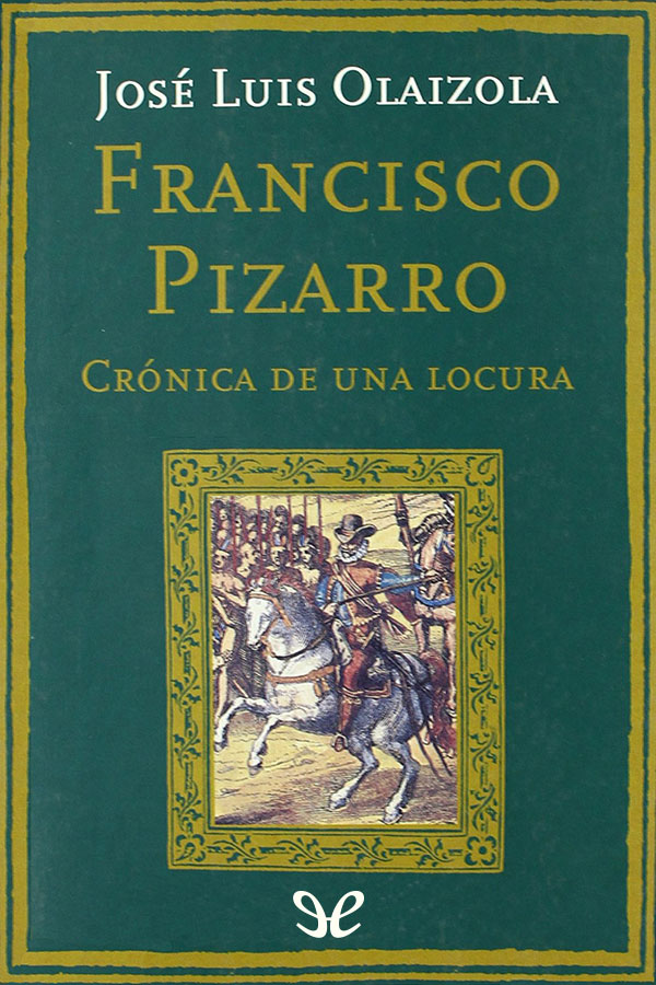 Francisco Pizarro. Crónica de una locura