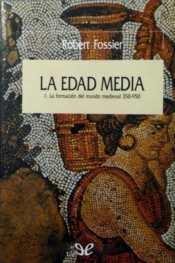 La Edad Media: T. I. La formación del mundo medieval, 350-950