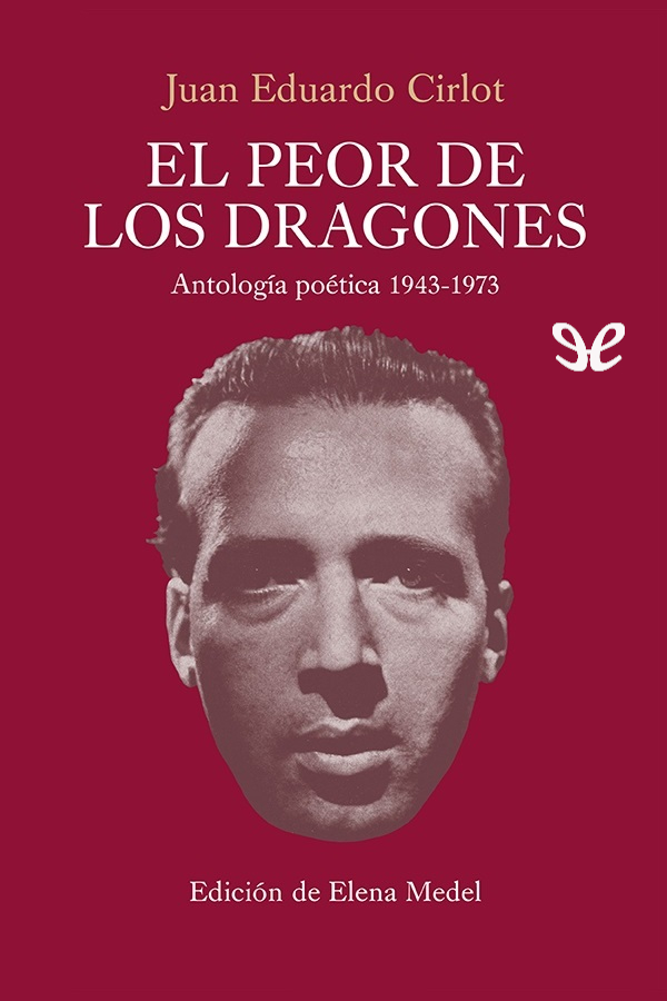 El peor de los dragones. Antología poética (1943-1973)